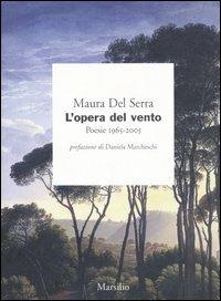 L' opera del vento. Poesie 1965-2005 - Maura Del Serra - copertina