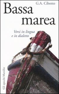 Bassa marea. Versi in lingua e in dialetto - Gian Antonio Cibotto - copertina