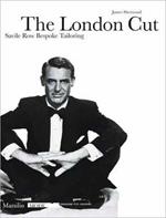 The London Cut. Savile Row. Bespoke Tailoring. Catalogo della mostra (Firenze, 4 gennaio-10 febbraio 2007)