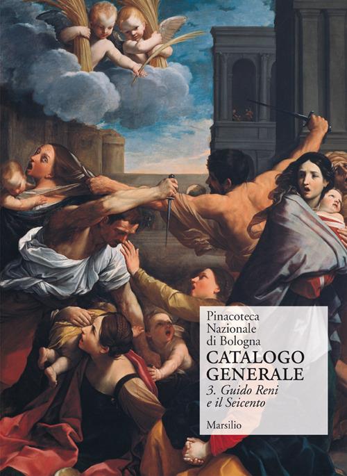 Pinacoteca Nazionale di Bologna. Catalogo generale. Ediz. illustrata. Vol. 3: Il Seicento: gli Incamminati, Reni, Guercino, la scuola bolognese. - copertina