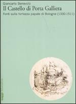 Il Castello di Porta Galliera. Fonti sulla fortezza papale di Bologna (1330-1511). Ediz. illustrata