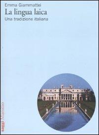 La lingua laica. Una tradizione italiana - Emma Giammattei - copertina