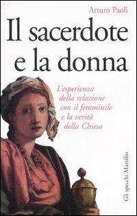 Il sacerdote e la donna. L'esperienza della relazione con il femminile e la verità della Chiesa - Arturo Paoli - copertina