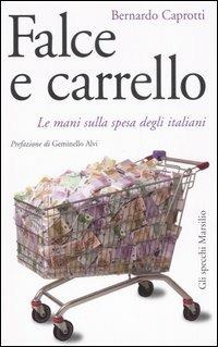 Falce e carrello. Le mani sulla spesa degli italiani - Bernardo Caprotti - 3