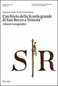 L'archivio della Scuola Grande di San Rocco a Venezia. Atlante iconografico. Ediz. illustrata. Con DVD - Francesca Sardi,Evelina P. Zanon - copertina