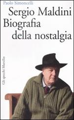Sergio Maldini. Biografia della nostalgia