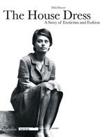 The house dress. A story of eroticism and fashion. Ediz. illustrata