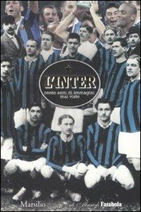 L' Inter. Cento anni di immagini mai viste. Ediz. illustrata - copertina