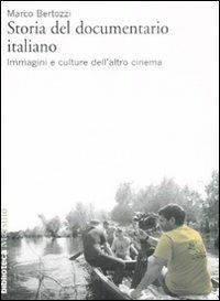 Storia del documentario italiano. Immagini e culture dell'altro cinema - Marco Bertozzi - copertina