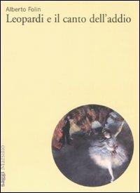 Leopardi e il canto dell'addio - Alberto Folin - copertina