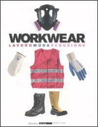 Workwear. Lavoro moda seduzione. Catalogo della mostra (Firenze, 14 gennaio-8 febbraio 2009). Ediz. illustrata - copertina