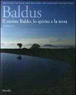 Baldus. Il monte Baldo, lo spirito e la terra. Ediz. illustrata