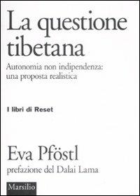 La questione tibetana. Autonomia non indipendenza: una proposta realista - Eva Pföstl - copertina
