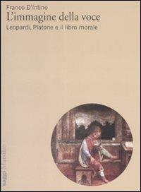 L'immagine della voce. Leopardi, Platone e il libro morale - Franco D'Intino - copertina