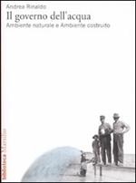 Il governo dell'acqua. Ambiente naturale e ambiente ricostruito