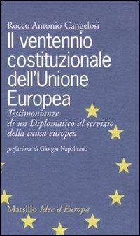 Il ventennio costituzionale dell'Unione Europea. Testimonianze di un diplomatico al servizio della causa europea - Rocco A. Cangelosi - copertina