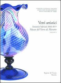 Corpus delle Collezioni del vetro post-classico nel Veneto. Ediz. illustrata. Vol. 3: Vetri artistici. Antonio Salviati 1866-1877. Museo del vetro di Murano. - copertina