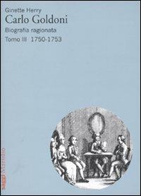 Carlo Goldoni. Biografia ragionata. Vol. 3: 1750-1753. - Ginette Herry - copertina