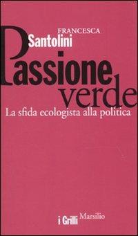 Passione verde. La sfida ecologista della politica - Francesca Santolini - copertina