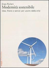Modernità sostenibile. Idee, filiere e servizi per uscire dalla crisi - Enzo Rullani - copertina