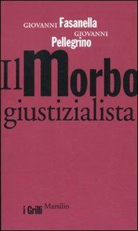 Il morbo giustizialista - Giovanni Fasanella,Giovanni Pellegrino - 3