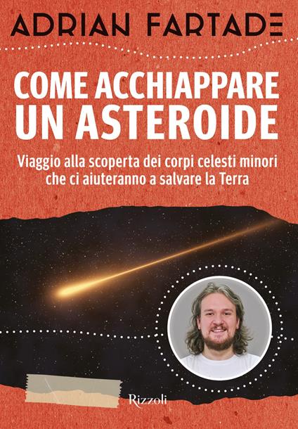 Come acchiappare un asteroide. Viaggio alla scoperta dei corpi celesti minori che ci aiuteranno a salvare la Terra - Adrian Fartade - ebook