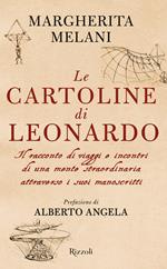 Le cartoline di Leonardo. Il racconto di viaggi e incontri di una mente straordinaria attraverso i suoi manoscritti
