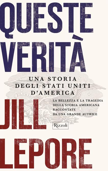 Queste verità. Una storia degli Stati Uniti d'America - Jill Lepore,Paolo Franzoni,Rosa Prencipe - ebook