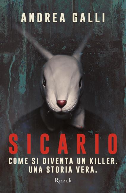 Sicario. Come si diventa un killer. Una storia vera - Andrea Galli - ebook