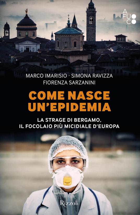 Come nasce un'epidemia. La strage di Bergamo. Il focolaio più micidiale d'Europa - Marco Imarisio,Simona Ravizza,Fiorenza Sarzanini - ebook