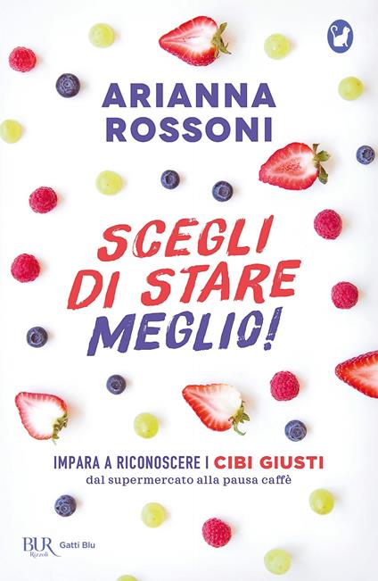 Scegli di stare meglio! Impara a riconoscere i cibi giusti dal supermercato alla pausa caffè - Arianna Rossoni - ebook