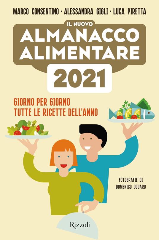 Il nuovo almanacco alimentare 2021. Giorno per giorno tutte le ricette dell'anno - Marco Consentino,Alessandra Gigli,Luca Piretta,Domenico Dodaro - ebook