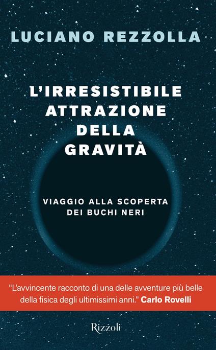 L' irresistibile attrazione della gravità. Viaggio alla scoperta dei buchi neri - Luciano Rezzolla - ebook
