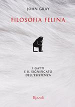 Filosofia felina. I gatti e il significato dell'esistenza