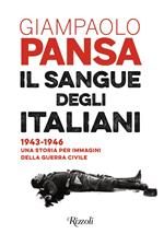 Il sangue degli italiani. 1943-1946. Una storia per immagini della guerra civile. Ediz. illustrata