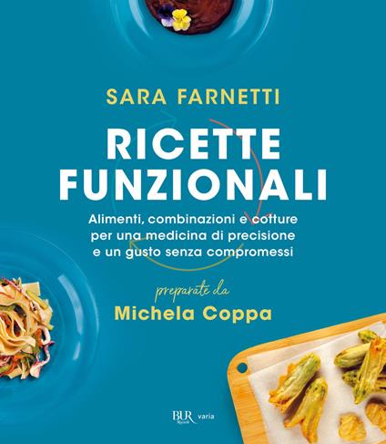 Ricette funzionali. Alimenti, combinazioni e cotture per una medicina di precisione e un gusto senza compromessi - Michela Coppa,Sara Farnetti - ebook