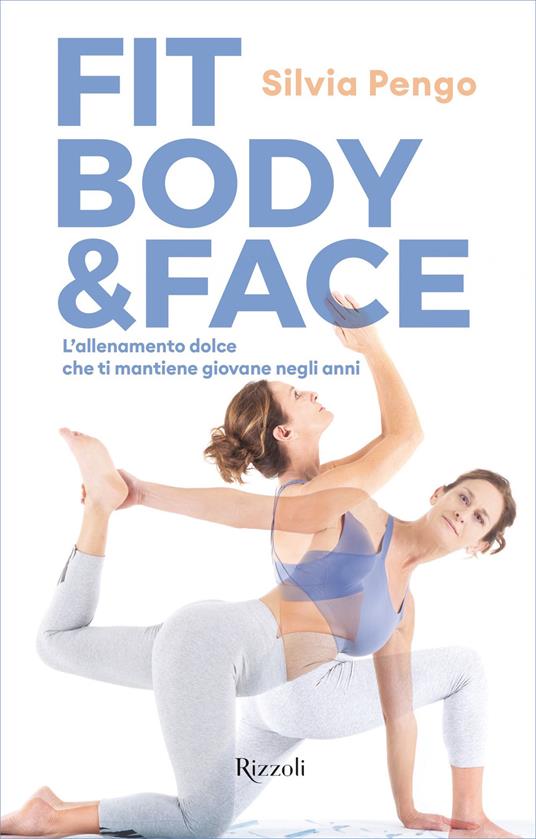 Fit body & face. L'allenamento dolce che ti mantiene giovane negli anni - Silvia Pengo - ebook