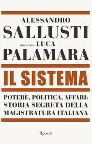 Il sistema. Potere, politica affari: storia segreta della magistratura italiana