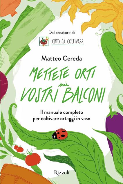Mettete orti sui vostri balconi. Il manuale completo per coltivare ortaggi in vaso - Matteo Cereda,Federico Bonfiglio - ebook