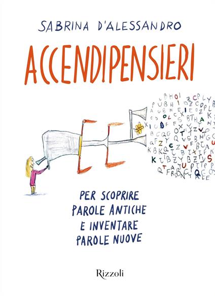 Accendipensieri. Per scoprire parole antiche e inventare parole nuove - Sabrina D'Alessandro - ebook