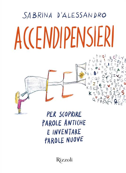 Accendipensieri. Per scoprire parole antiche e inventare parole nuove - Sabrina D'Alessandro - ebook