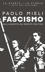 Fascismo. Dalla nascita all'eredità politica