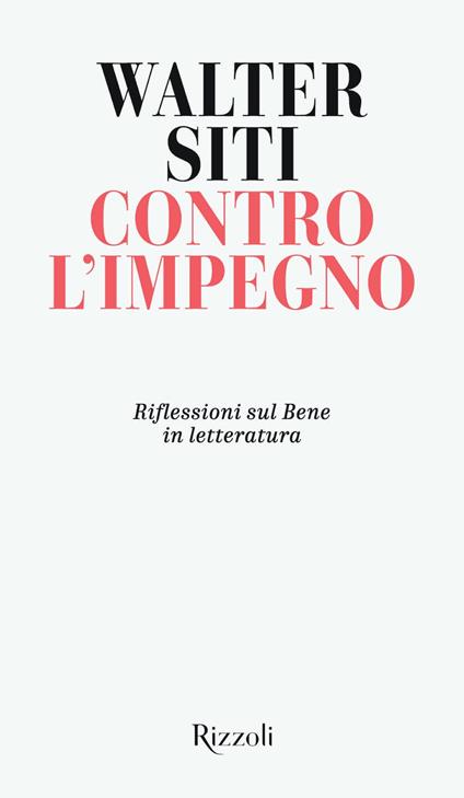 Contro l'impegno. Riflessioni sul Bene in letteratura - Walter Siti - ebook