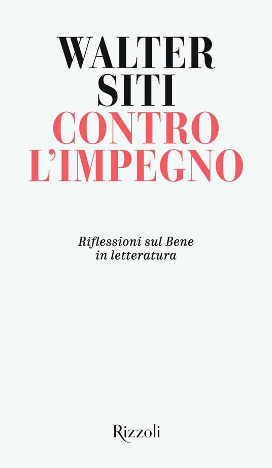 Contro l'impegno. Riflessioni sul Bene in letteratura - Walter Siti - ebook