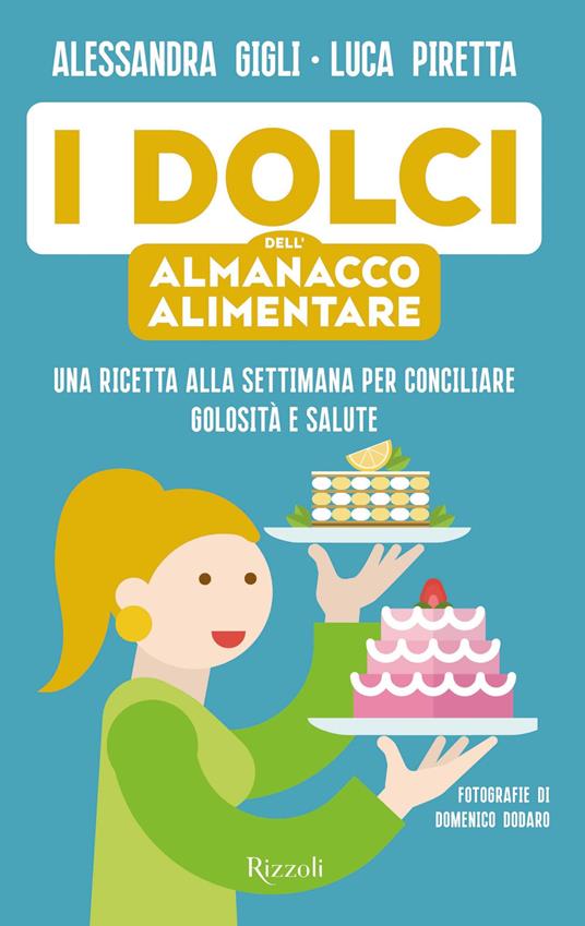 I dolci dell'almanacco alimentare. Una ricetta alla settimana per conciliare golosità e salute - Alessandra Gigli,Luca Piretta,Domenico Dodaro - ebook