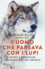L' uomo che parlava con i lupi. Storie e avventure della mia vita nel branco