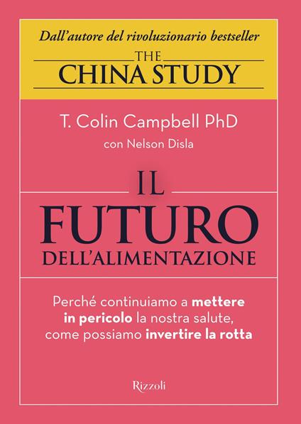 Il futuro dell'alimentazione. Perché continuiamo a mettere in pericolo la nostra salute, come possiamo invertire la rotta - T. Colin Campbell,Nelson Disla,Giuliana Lomazzi - ebook