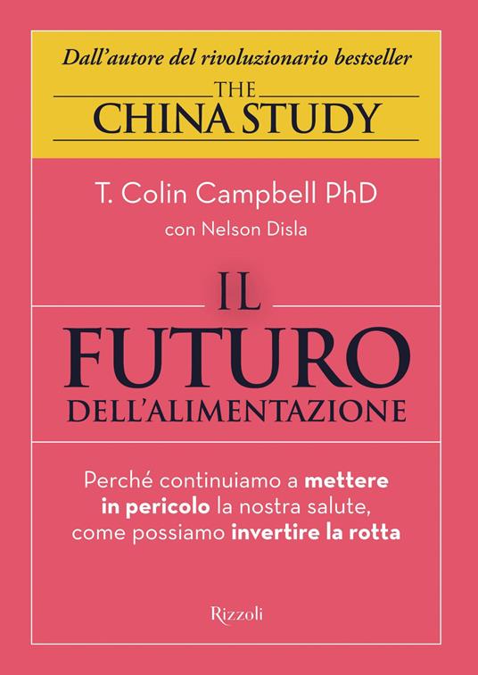 Il futuro dell'alimentazione. Perché continuiamo a mettere in pericolo la nostra salute, come possiamo invertire la rotta - T. Colin Campbell,Nelson Disla,Giuliana Lomazzi - ebook