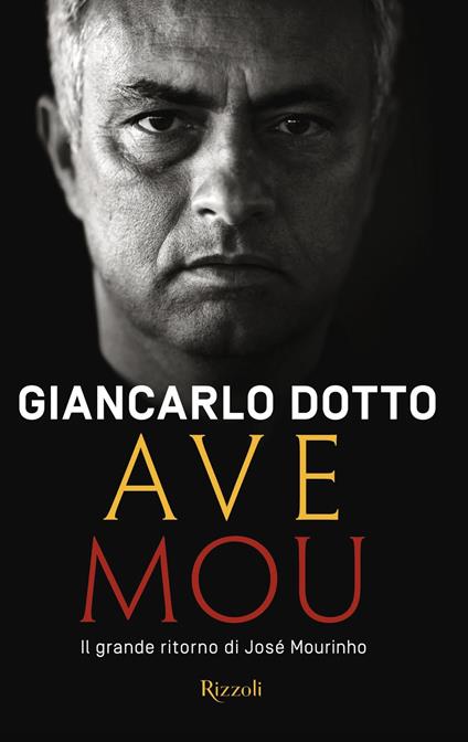 Ave Mou. Il grande ritorno di José Mourinho - Giancarlo Dotto - ebook