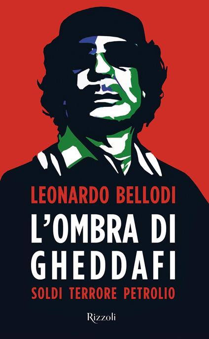 L' ombra di Gheddafi. Soldi, terrore, petrolio - Leonardo Bellodi - ebook